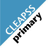 CLEAPSS Primary - Supporting practical work in science, technology and art in Primary Schools